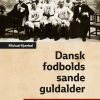 Dansk fodbolds sande guldalder. Et af verdens bedste landshold fra 1908 til 1920