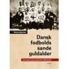 Dansk fodbolds sande guldalder. Et af verdens bedste landshold fra 1908 til 1920