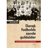 Dansk fodbolds sande guldalder. Et af verdens bedste landshold fra 1908 til 1920