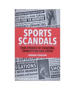 Sports Scandals: True Stories of Cheating, Corruption and Greed