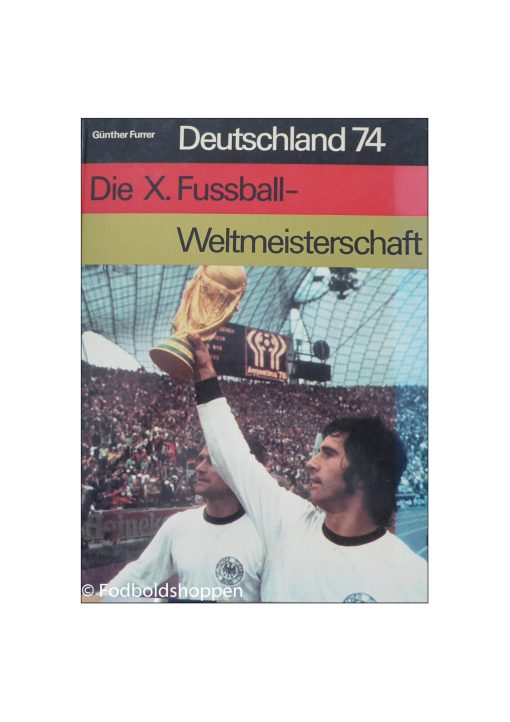 Deutschland 74 - Die X Fussball-Weltmeisterschaft