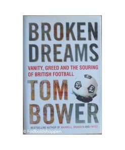 Broken Dreams: Vanity, Greed and the Souring of British Football