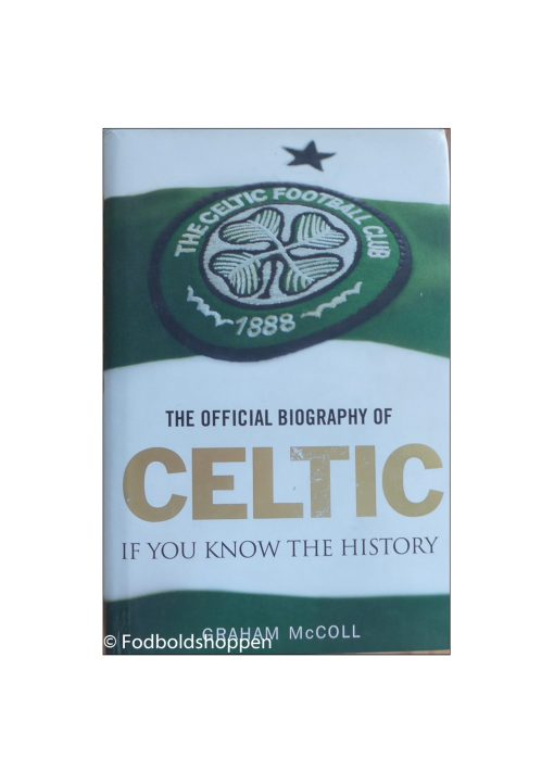 Official Biography of Celtic: If You Know the History by Celtic Football Club