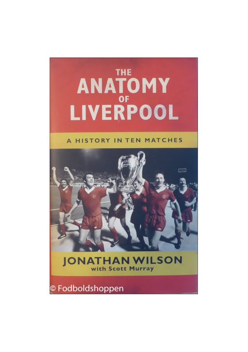 The Anatomy of Liverpool: A History in Ten Matches