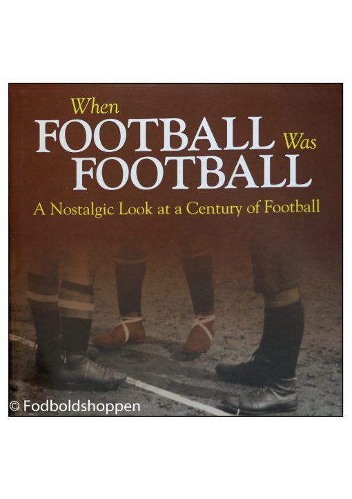 When Football Was Football: A Nostalgic Look at a Century of Football