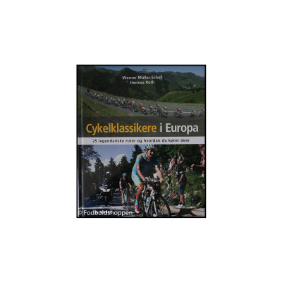 Cykelklassikere i Europa : 25 legendariske ruter og hvordan du kører dem