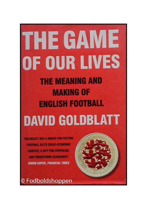 The Game of Our Lives : The Meaning and Making of English Football