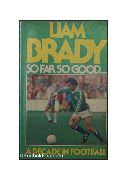 Liam Brady - So far So good - A decade in football