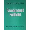 Knud Lundberg - Fænomenet fodbold