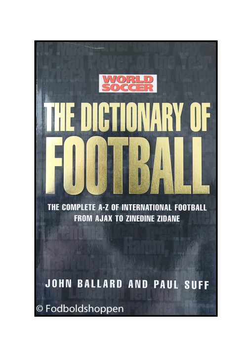 The dictionary of football - The complete A-Z of international football from Ajax to Zinedine Zidane