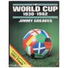 The World Cup 1930-1982 - Jimmy Greaves