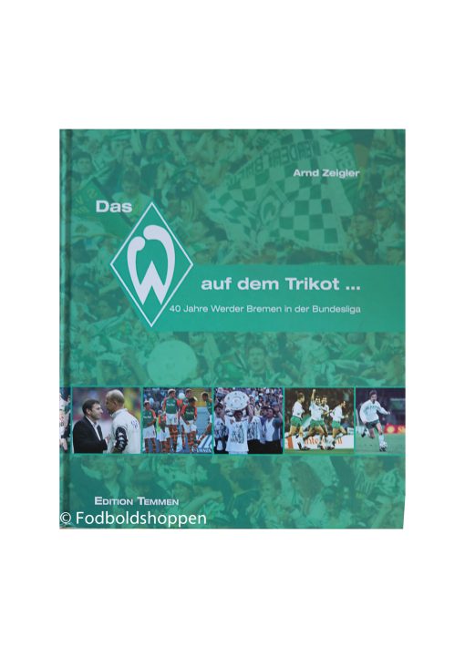 Das W auf dem Trikot... 40 Jahre Werder Bremen in der Bundesliga