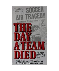 The Day a Team Died: The Classic Eye-Witness Account of Munich