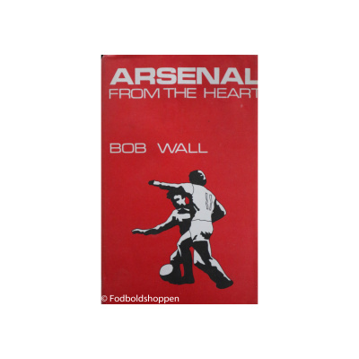 Arsenal from the heart - Bob Wall