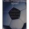 Das Milliardenspiel - Fußball, Geld und Medien.