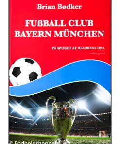 FUßBALL CLUB BAYERN MÜNCHEN - På sporet af klubbens DNA