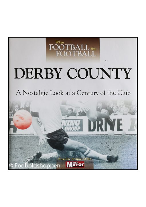 Derby County - A Nostalgic Look at a Century of the Club