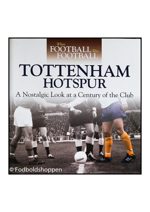 Tottenham - A Nostalgic Look at a Century of the Club