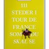 111 Steder I Tour De France Som Du Skal Se