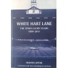 White Heart Lane - The Spurs glory years 1899-2017