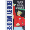 Bobby Moore - The life and times of a sporting hero