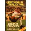 The World to Play for - Trevor Francis