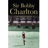 Sir Bobby Charlton - My England Years