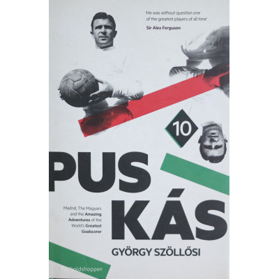 Puskas: Madrid, Magyars and the Amazing Adventures of the World’s Greatest Goalscorer