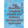 The Complete Women´s World Cup Football Tournaments 1991-2015