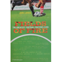 Fields of Fire - The Greatest football matches ever