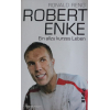 Robert Enke - Ein allzu kurzes Leben