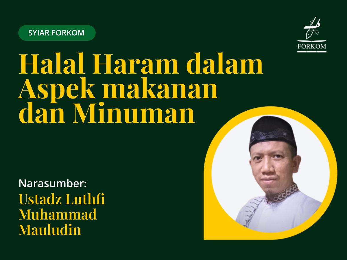 Syiar Forkom - Halal Haram dalam Aspek makanan dan Minuman - bersama Ustadz Luthfi Muhammad Mauludin