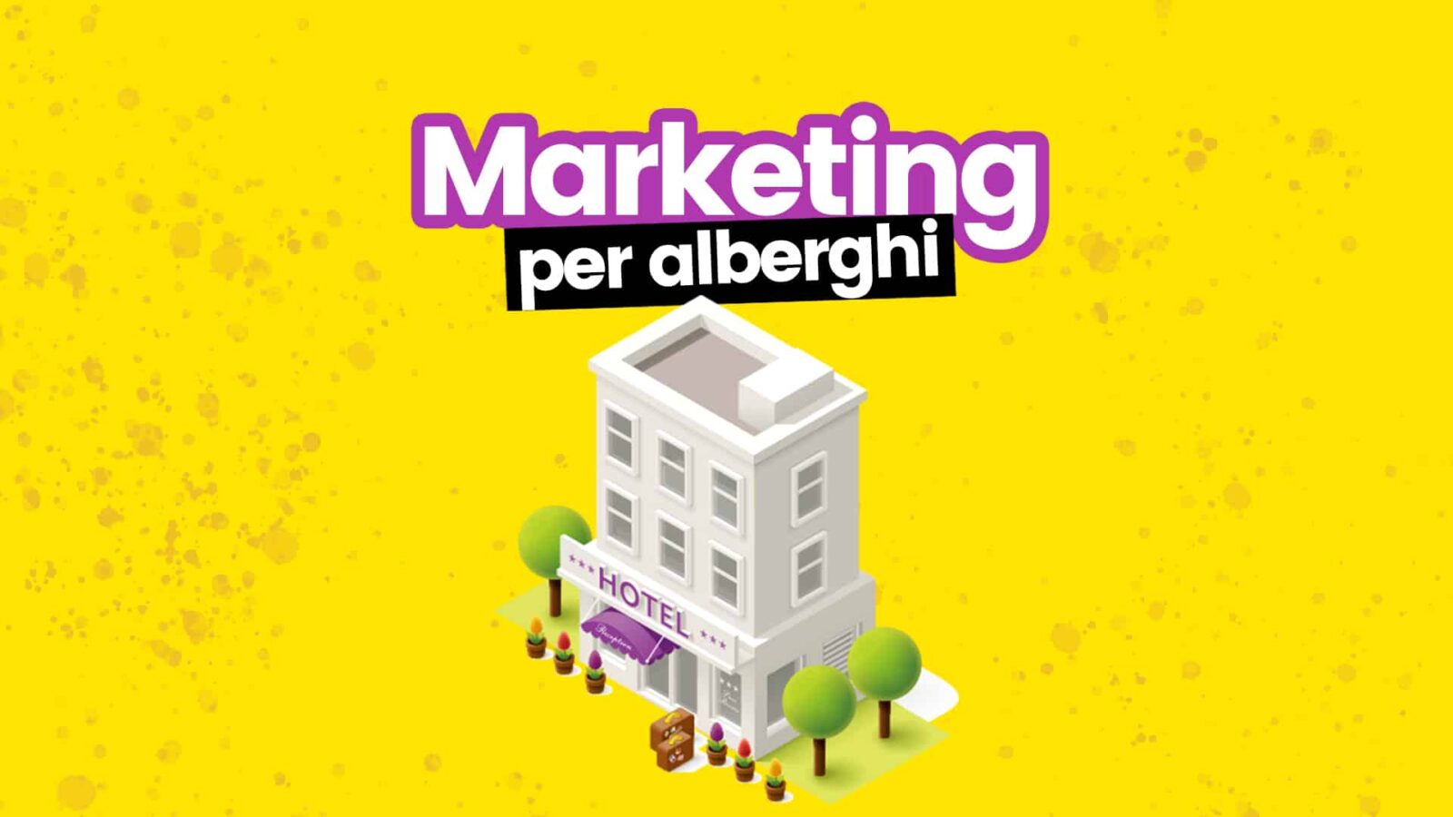 Marketing Alberghiero - Cos'è, Come Funziona, Agenzie e Prezzi