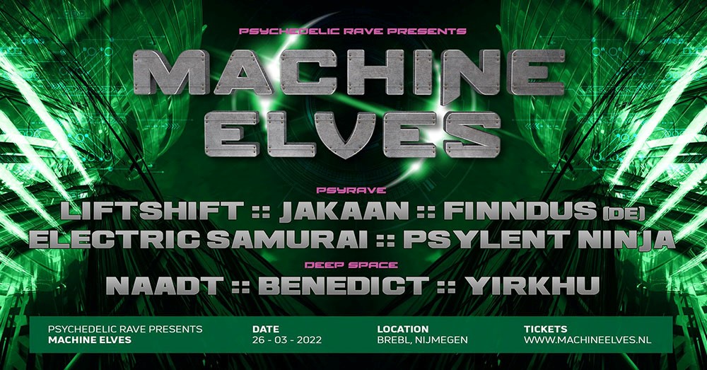 Machine Elves - March 26th 2022. Psyrave Floor line-up: Liftshift, Jakaan, Finndus (DE), Electric Samurai & Psylent Ninja, Deep Space line-up: Naadt, Benedict, Yirkhu