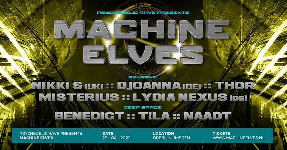 Machine Elves - April 23rd 2022. Psyrave Floor line-up: Nikki S [UK], DJOANNA [DE], LYDIA NEXUS (DE), THOR, MISTERIUS, Deep Space line-up: Naadt, Benedict, T!la