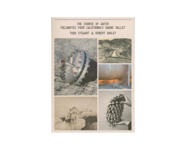 Robert Bailey & Todd Stewart 'The Course of Water – Fieldnotes from California's Owens Valley'