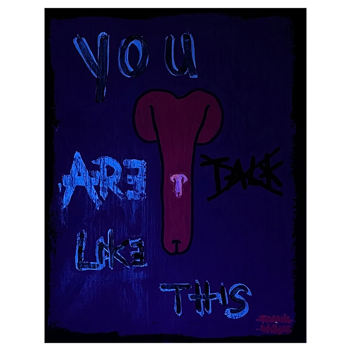Artwork -_0000_YOU ARE LIKE THIS 000 blacklight - Frank Willems