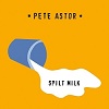 PETE ASTOR: Spilt Milk