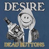 DEAD BUTTONS: Desire