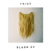 FRIGS: Slush EP