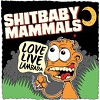 SHITBABY MAMMALS: Love. Live. Lambada