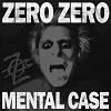 ZERO ZERO: Mental Case