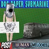 DOG, PAPER, SUBMARINE: Posthuman Melodies