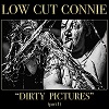 LOW CUT CONNIE: Dirty Pictures (Part 1)