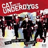 CAT AND THE UNDERDOGS: The Cops Are Coming