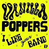 VANILLA POPPERS I Like Your Band Mini