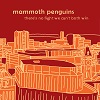 MAMMOTH PENGUINS: I Wanna