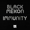 BLACK MEKON: Immunity