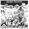 GOLDEN PELICANS: Grinding For Gruel