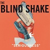 THE BLIND SHAKE: Seriousness (Deluxe)